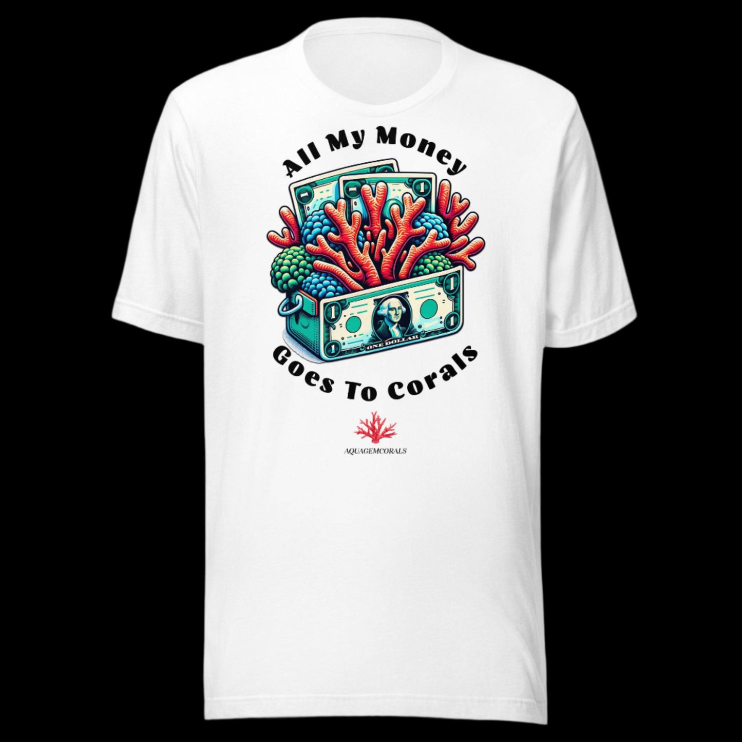 All My Money Goes To Corals Unisex t-shirt - AquaGemCorals