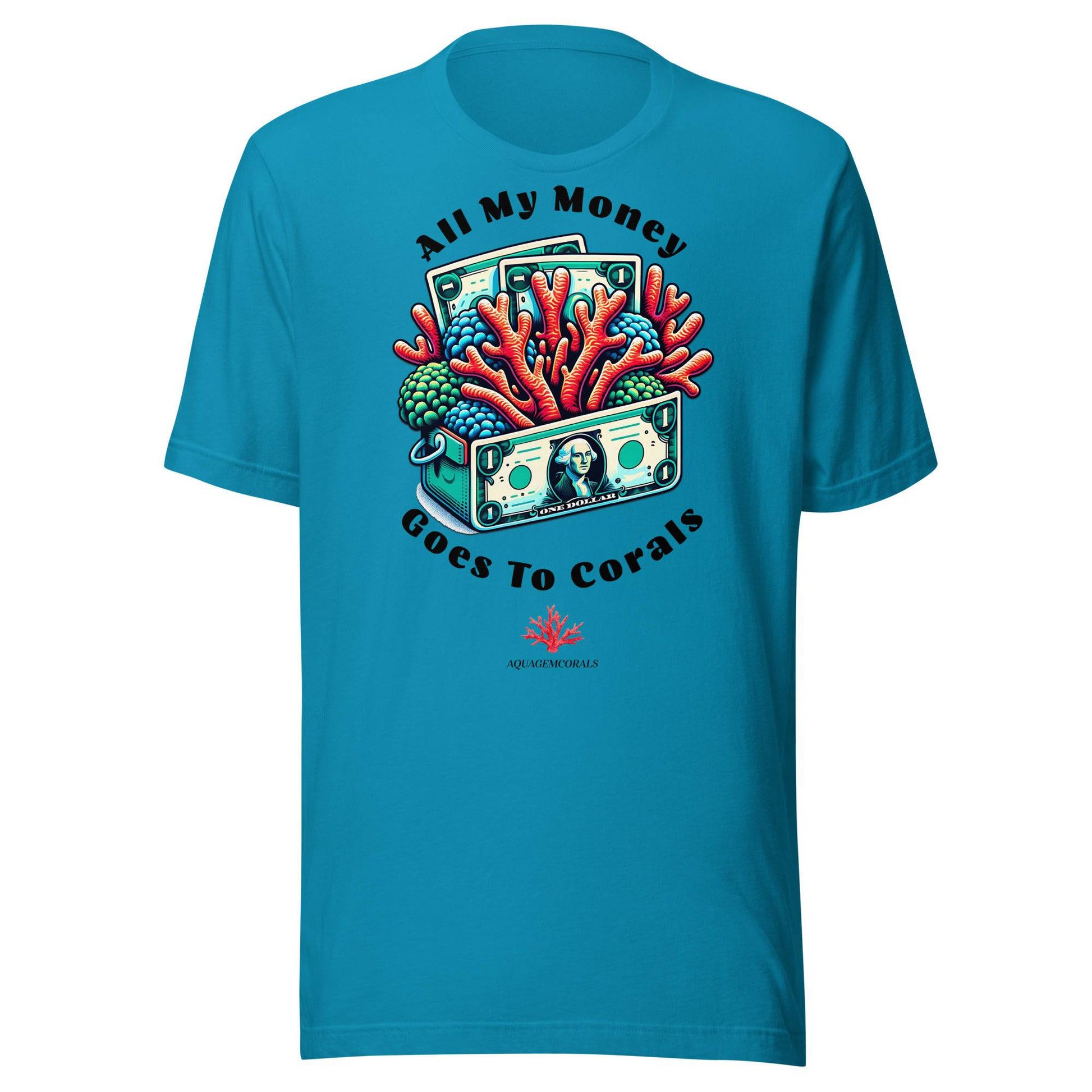 All My Money Goes To Corals Unisex t-shirt - AquaGemCorals