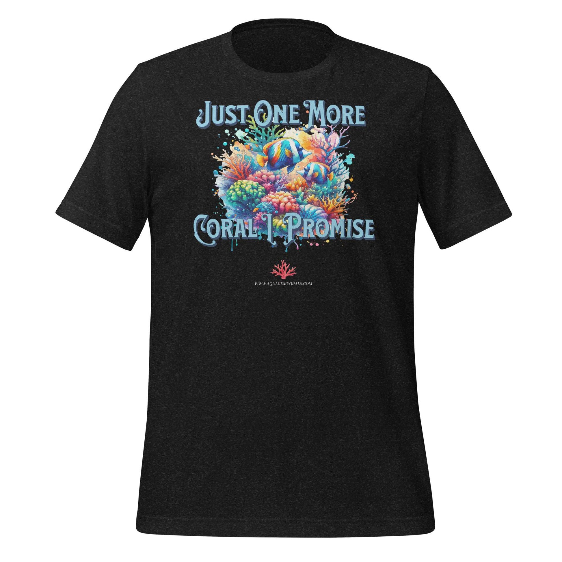 Just One More Coral I Promise Unisex t-shirt - AquaGemCorals