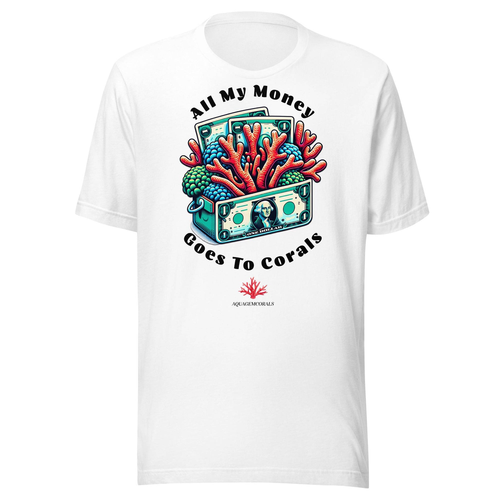 All My Money Goes To Corals Unisex t-shirt - AquaGemCorals